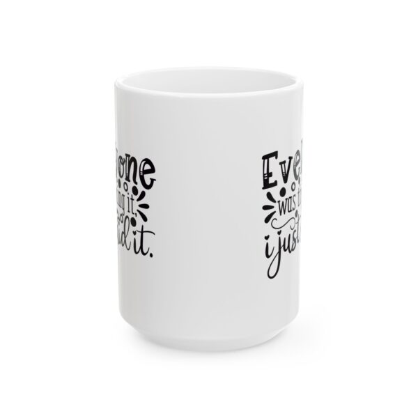 9650740648424539054_2048.jpeg Everyone Was Thinking It I Just Said It Mug – Funny Gift Coffee Mug – 11oz/15oz Ceramic Mug
