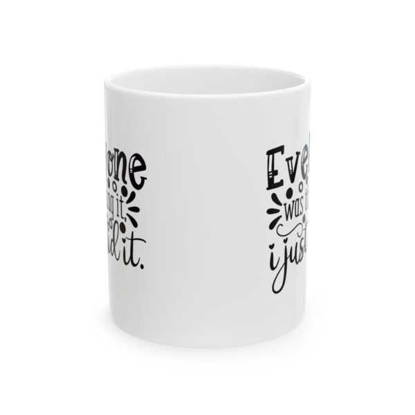 966943556791725621_2048.jpeg Everyone Was Thinking It I Just Said It Mug – Funny Gift Coffee Mug – 11oz/15oz Ceramic Mug