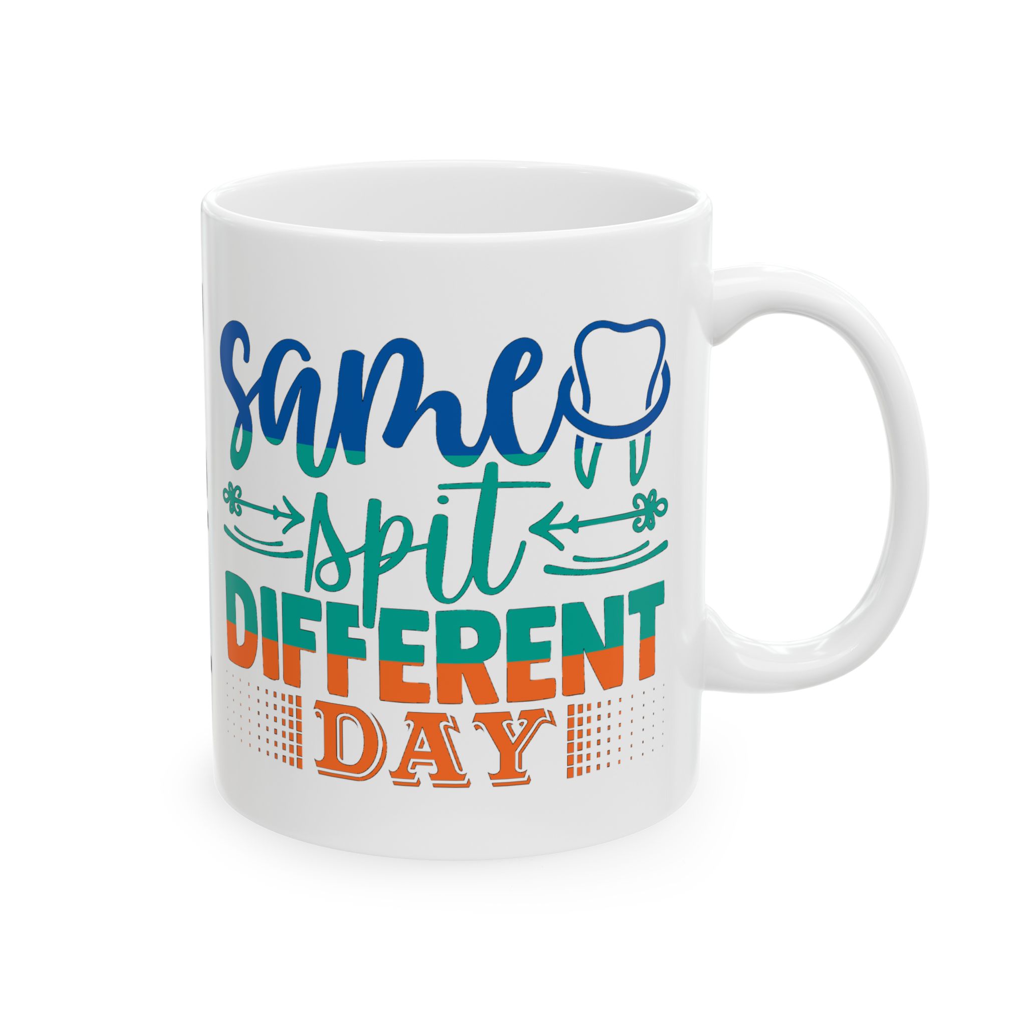 Personalized Dentist Mug – "Same Spit, Different Day" Ceramic Coffee Cup (11oz/15oz)