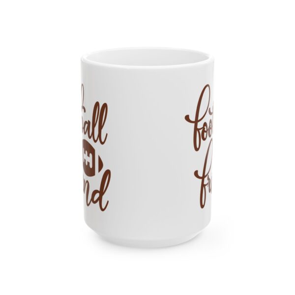 Football Friend Football Mug – Football Fan Coffee Mug – 11oz/15oz Ceramic Mug