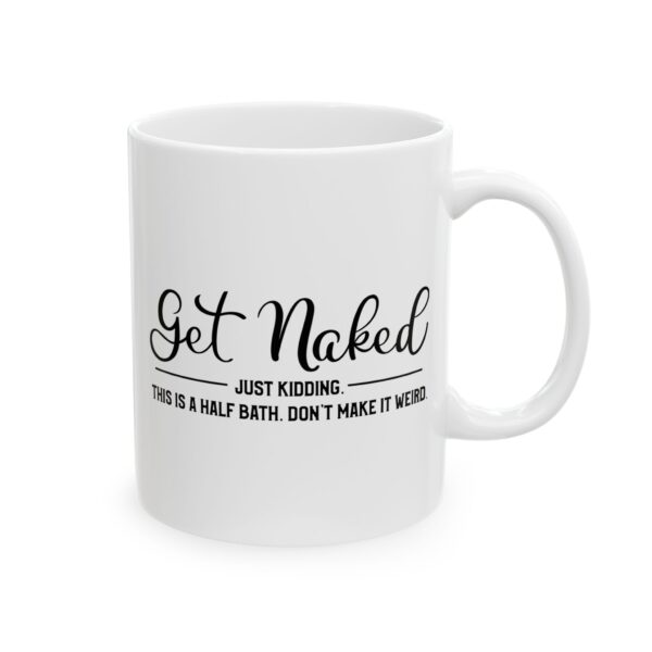 9836229859556485372_2048.jpeg Get Naked Just Kidding This Is a Half Bath Bathroom Humor Mug – Funny Gift Coffee Mug – 11oz/15oz Ceramic Mug