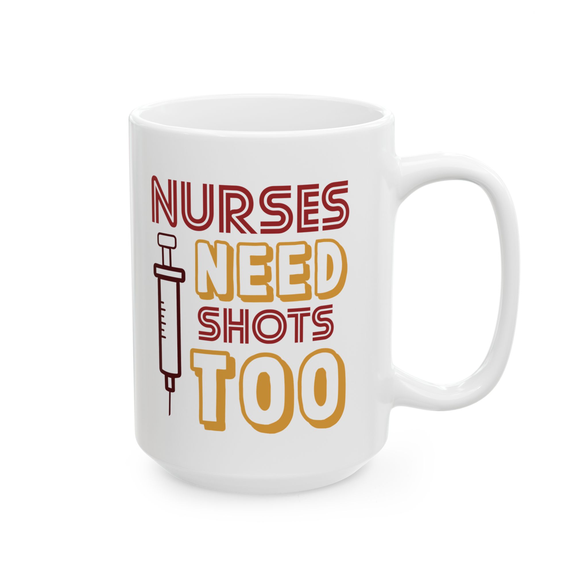 Nurses Need Shots Too – Medical Coffee Mug – 11oz/15oz Ceramic Mug - Image 6
