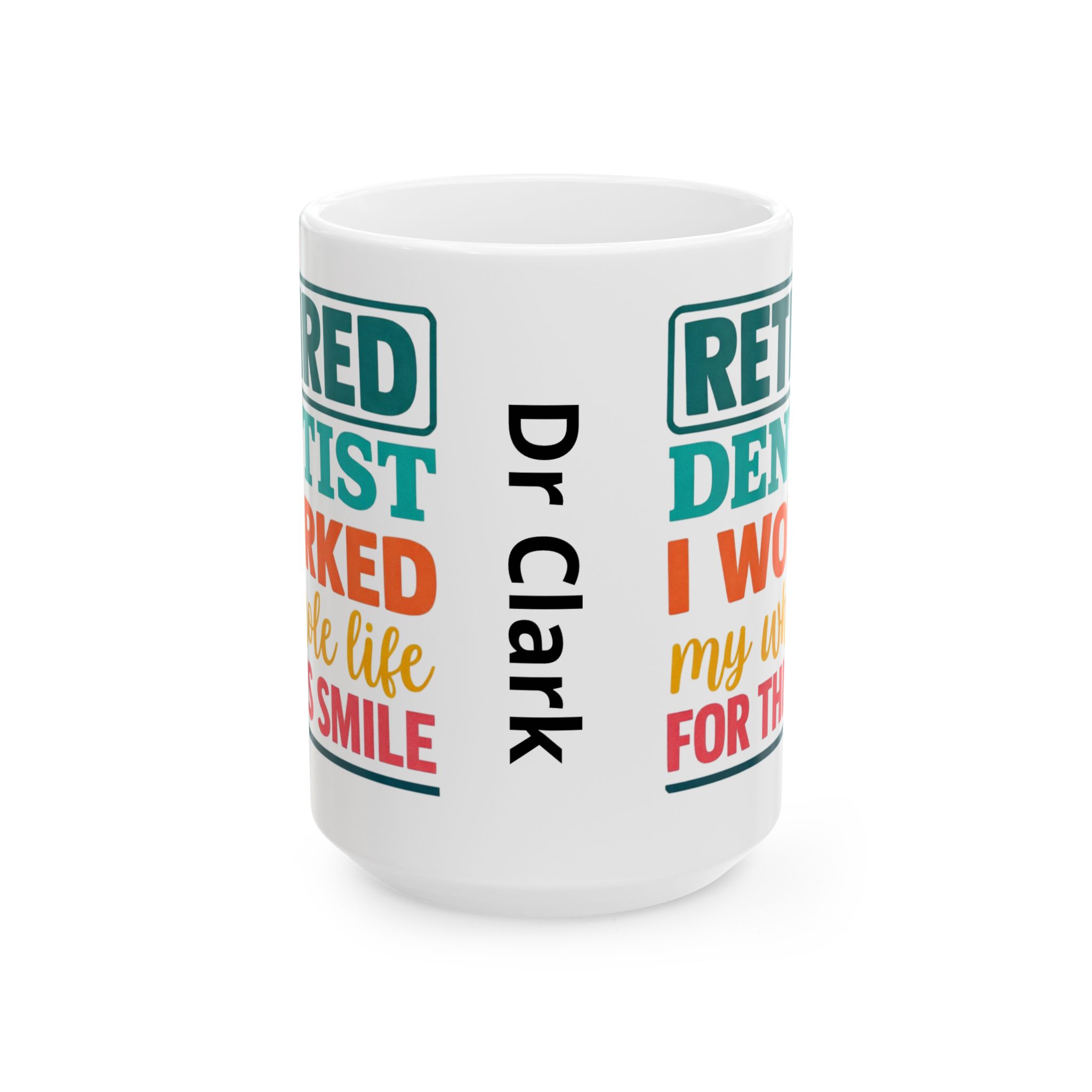 Retired Dentist Ceramic Mug — "I Worked My Whole Life For This Smile" Personalized Coffee Cup - Image 7