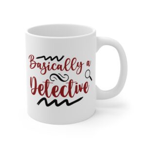 Basically a Detective Mug — Funny Coffee Cup for Sleuths & Mystery Lovers