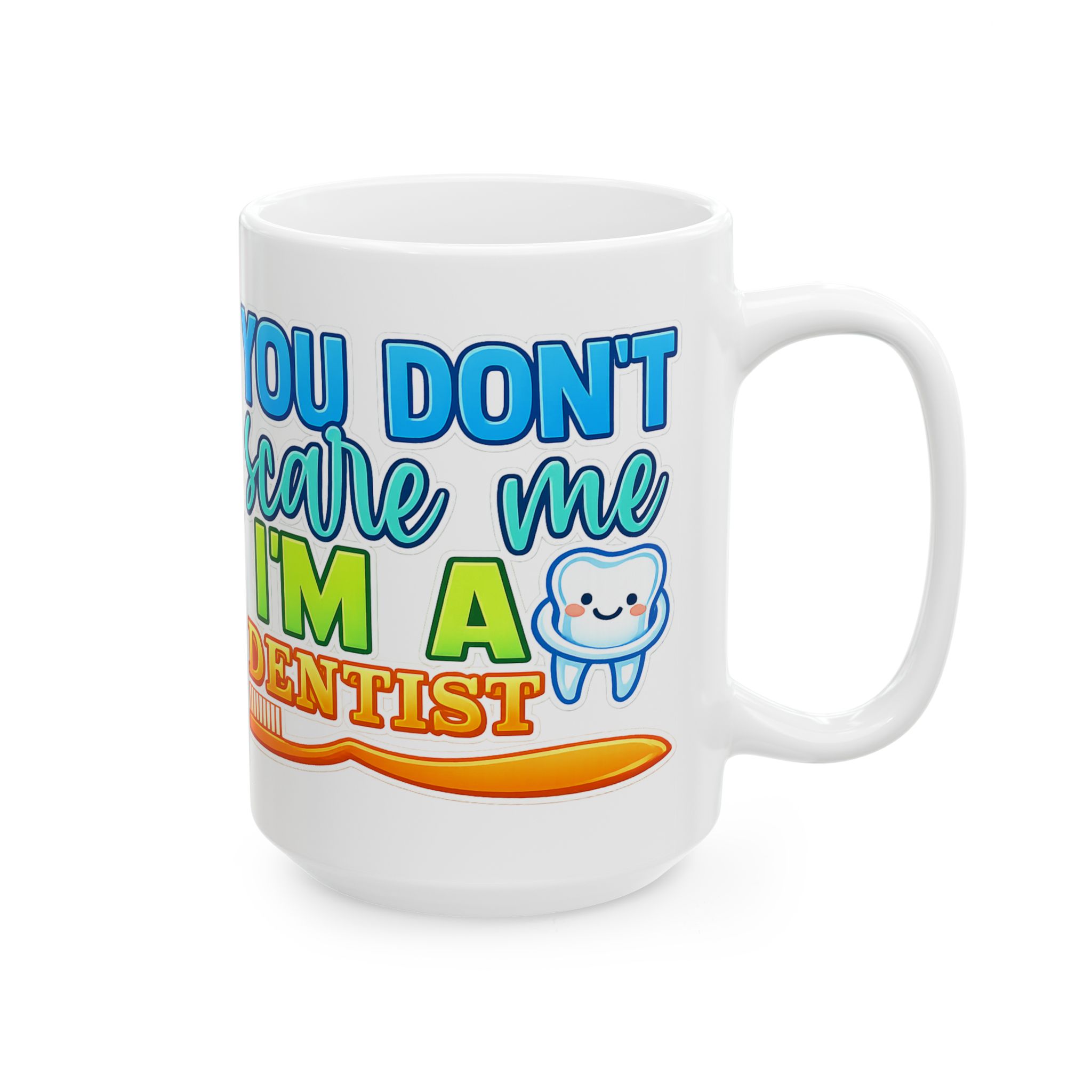 Dentist Mug - "You Don’t Scare Me I’m A Dentist" Cute Tooth Coffee Cup (11oz/15oz) - Image 6