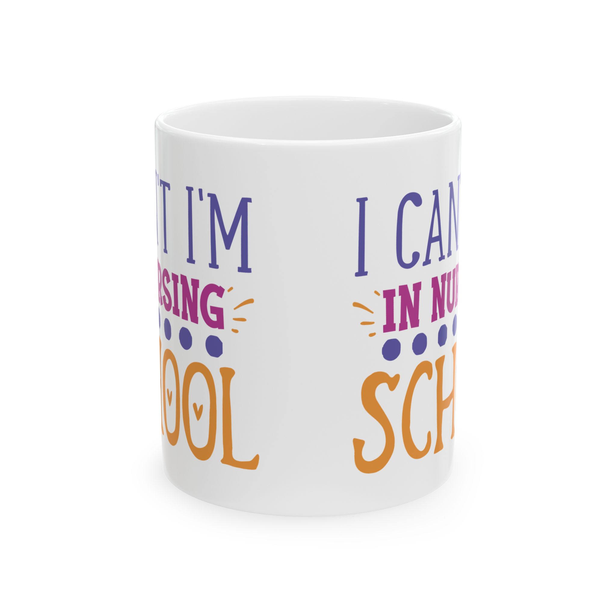 I Can't I'm In Nursing School – Medical Coffee Mug – 11oz/15oz Ceramic Mug - Image 2