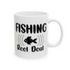 Fishing Reel Deal Fishing Mug – Funny Fishing Coffee Mug – 11oz/15oz Ceramic Mug