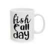 Fish All Day Fishing Mug – Funny Fishing Coffee Mug – 11oz/15oz Ceramic Mug