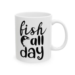 Fish All Day Fishing Mug – Funny Fishing Coffee Mug – 11oz/15oz Ceramic Mug - 10430_0_right.jpg Fish All Day Fishing Mug – Funny Fishing Coffee Mug – 11oz/15oz Ceramic Mug