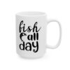 Fish All Day Fishing Mug – Funny Fishing Coffee Mug – 11oz/15oz Ceramic Mug
