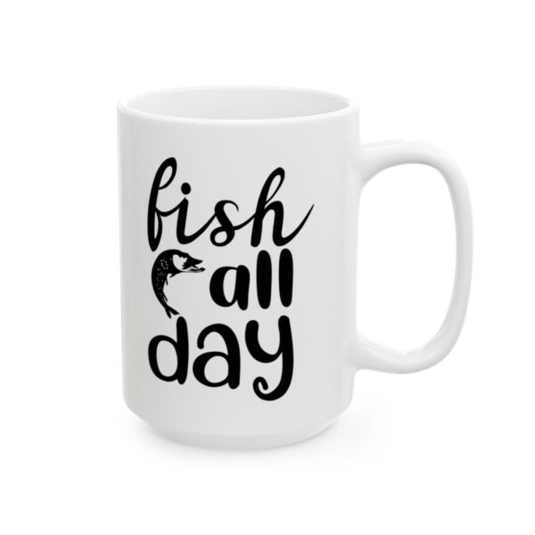 Fish All Day Fishing Mug – Funny Fishing Coffee Mug – 11oz/15oz Ceramic Mug