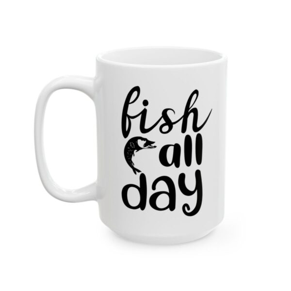 Fish All Day Fishing Mug – Funny Fishing Coffee Mug – 11oz/15oz Ceramic Mug