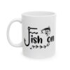 Fish On Fishing Mug – Funny Fishing Coffee Mug – 11oz/15oz Ceramic Mug