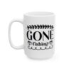 Gone Fishing Fishing Mug – Funny Fishing Coffee Mug – 11oz/15oz Ceramic Mug
