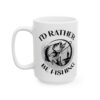 I'd Rather Be Fishing Fishing Mug – Funny Fishing Coffee Mug – 11oz/15oz Ceramic Mug