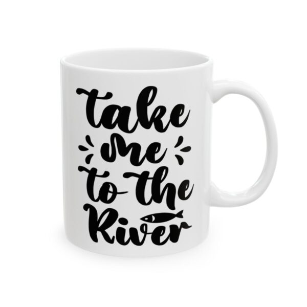 Take Me to the River Fishing Mug – Funny Fishing Coffee Mug – 11oz/15oz Ceramic Mug