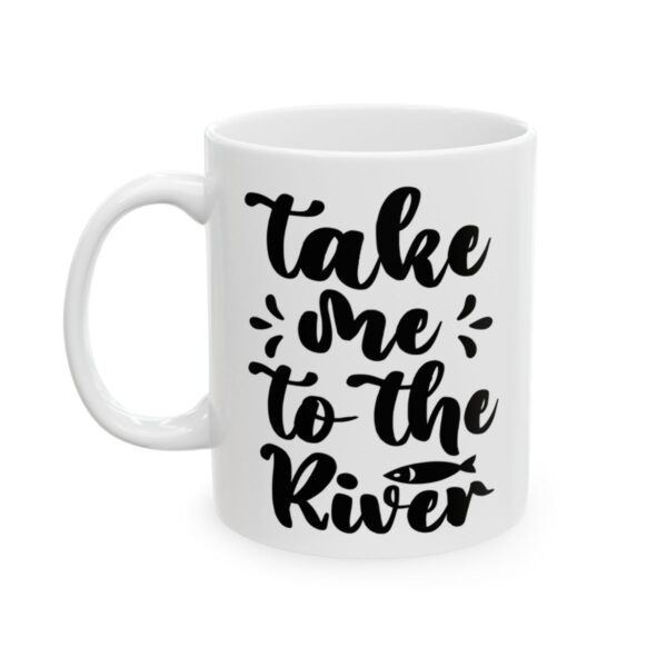 Take Me to the River Fishing Mug – Funny Fishing Coffee Mug – 11oz/15oz Ceramic Mug