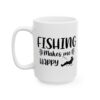 Fishing Makes Me Happy Relaxing Fisherman Fishing Mug – Funny Fishing Coffee Mug – 11oz/15oz Ceramic Mug
