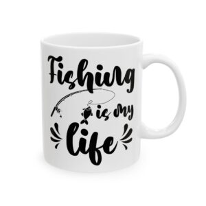 Fishing Is My Life Fishing Mug – Funny Fishing Coffee Mug – 11oz/15oz Ceramic Mug