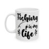 Fishing Is My Life Fishing Mug – Funny Fishing Coffee Mug – 11oz/15oz Ceramic Mug