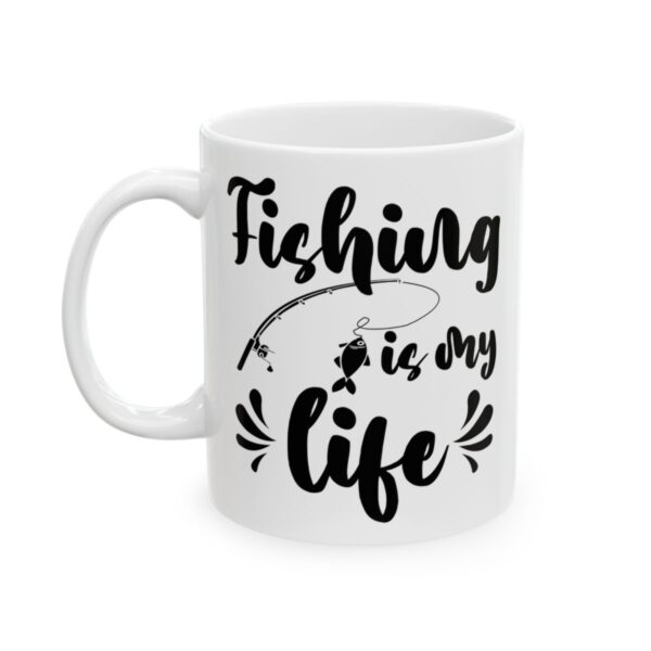 Fishing Is My Life Fishing Mug – Funny Fishing Coffee Mug – 11oz/15oz Ceramic Mug