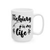 Fishing Is My Life Fishing Mug – Funny Fishing Coffee Mug – 11oz/15oz Ceramic Mug