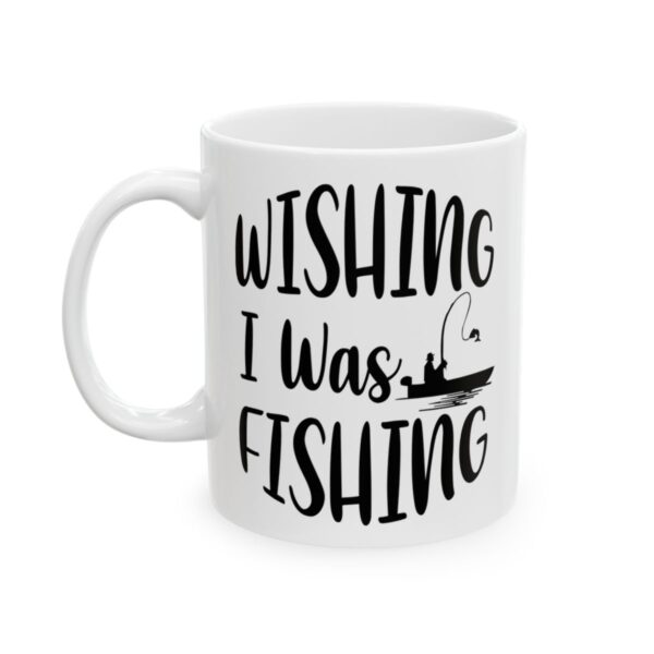 Wishing I Was Fishing Fishing Mug – Funny Fishing Coffee Mug – 11oz/15oz Ceramic Mug