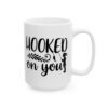 Hooked on You Fishing Mug – Funny Fishing Coffee Mug – 11oz/15oz Ceramic Mug
