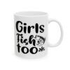Girls Fish Too Fishing Mug – Funny Fishing Coffee Mug – 11oz/15oz Ceramic Mug