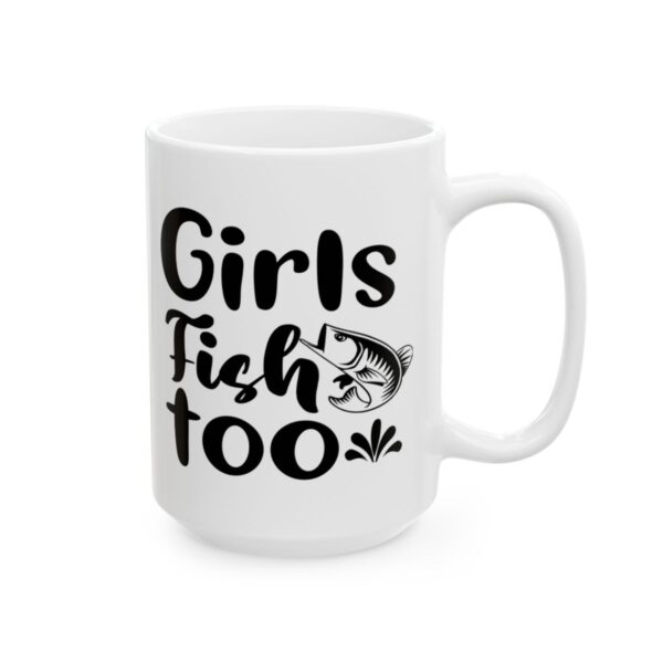 Girls Fish Too Fishing Mug – Funny Fishing Coffee Mug – 11oz/15oz Ceramic Mug