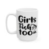 Girls Fish Too Fishing Mug – Funny Fishing Coffee Mug – 11oz/15oz Ceramic Mug