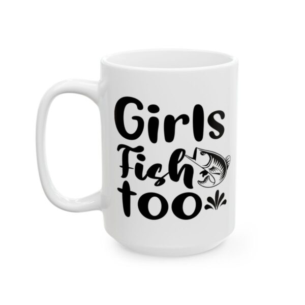 Girls Fish Too Fishing Mug – Funny Fishing Coffee Mug – 11oz/15oz Ceramic Mug