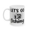 Let's Go Fishing Fishing Mug – Funny Fishing Coffee Mug – 11oz/15oz Ceramic Mug