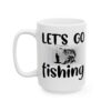 Let's Go Fishing Fishing Mug – Funny Fishing Coffee Mug – 11oz/15oz Ceramic Mug
