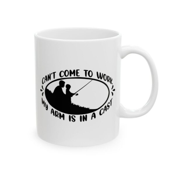 Can't Come to Work My Arm Is in a Cast Fishing Mug – Funny Fishing Coffee Mug – 11oz/15oz Ceramic Mug