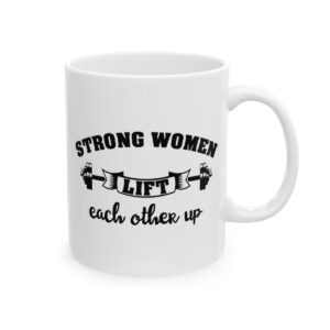 Strong Women Lift Each Other Up Gym Mug – Funny Workout Coffee Mug – 11oz/15oz Ceramic Mug - 10579_0_right.jpg Strong Women Lift Each Other Up Gym Mug – Funny Workout Coffee Mug – 11oz/15oz Ceramic Mug
