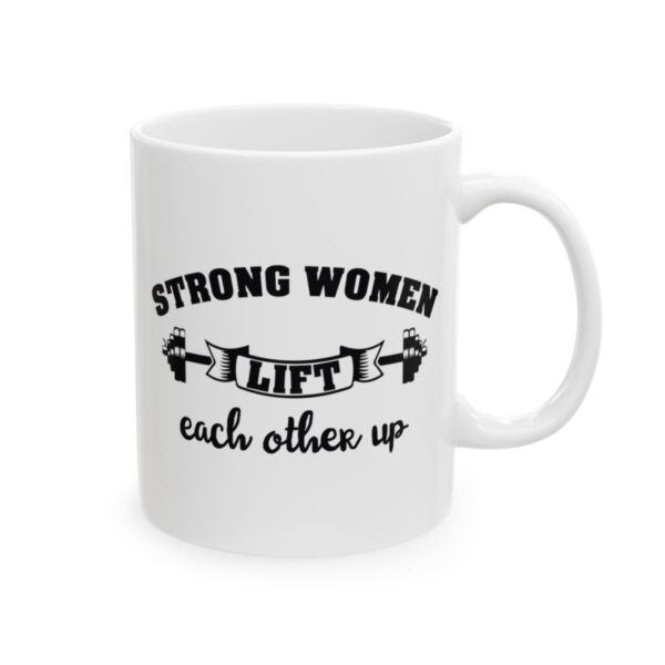 Strong Women Lift Each Other Up Gym Mug – Funny Workout Coffee Mug – 11oz/15oz Ceramic Mug