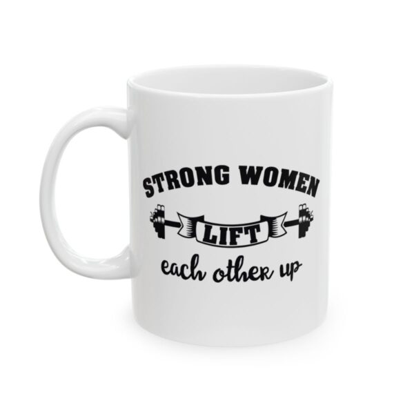 Strong Women Lift Each Other Up Gym Mug – Funny Workout Coffee Mug – 11oz/15oz Ceramic Mug