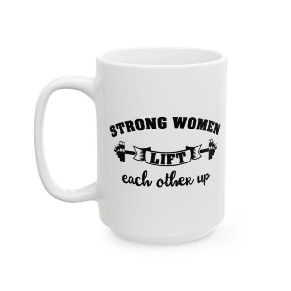 Strong Women Lift Each Other Up Gym Mug – Funny Workout Coffee Mug – 11oz/15oz Ceramic Mug