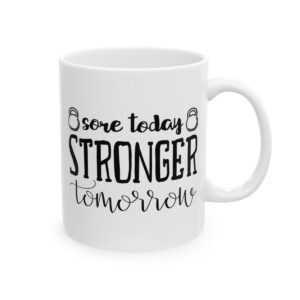 Sore Today Stronger Tomorrow Gym Mug – Funny Workout Coffee Mug – 11oz/15oz Ceramic Mug - 10585_0_right.jpg Sore Today Stronger Tomorrow Gym Mug – Funny Workout Coffee Mug – 11oz/15oz Ceramic Mug