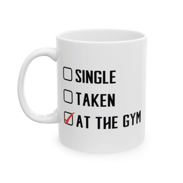 Single Taken at the Gym Gym Mug – Funny Workout Coffee Mug – 11oz/15oz Ceramic Mug