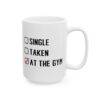 Single Taken at the Gym Gym Mug – Funny Workout Coffee Mug – 11oz/15oz Ceramic Mug