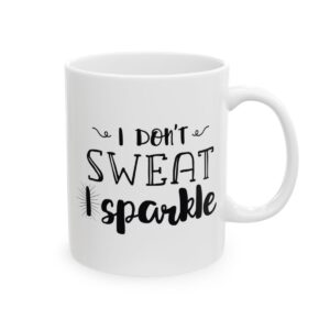 I Don’t Sweat I Sparkle Gym Mug – Funny Workout Coffee Mug – 11oz/15oz Ceramic Mug - 10594_0_right.jpg I Don't Sweat I Sparkle Gym Mug – Funny Workout Coffee Mug – 11oz/15oz Ceramic Mug