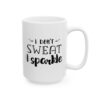 I Don't Sweat I Sparkle Gym Mug – Funny Workout Coffee Mug – 11oz/15oz Ceramic Mug
