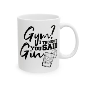 Gym I Thought You Said Gin Gym Mug – Funny Workout Coffee Mug – 11oz/15oz Ceramic Mug - 10608_0_right.jpg Gym I Thought You Said Gin Gym Mug – Funny Workout Coffee Mug – 11oz/15oz Ceramic Mug