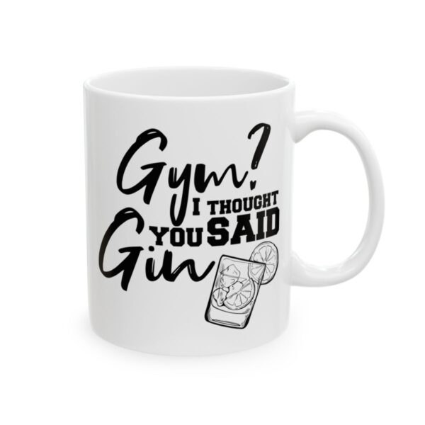 Gym I Thought You Said Gin Gym Mug – Funny Workout Coffee Mug – 11oz/15oz Ceramic Mug