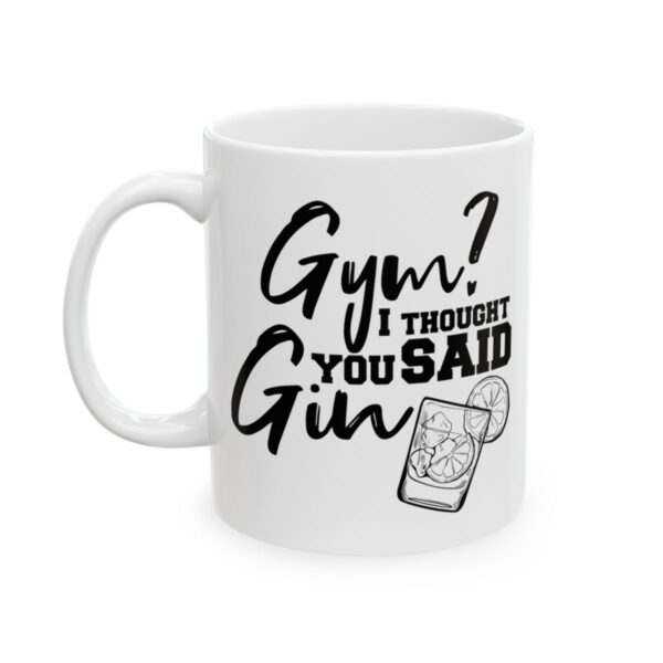 Gym I Thought You Said Gin Gym Mug – Funny Workout Coffee Mug – 11oz/15oz Ceramic Mug