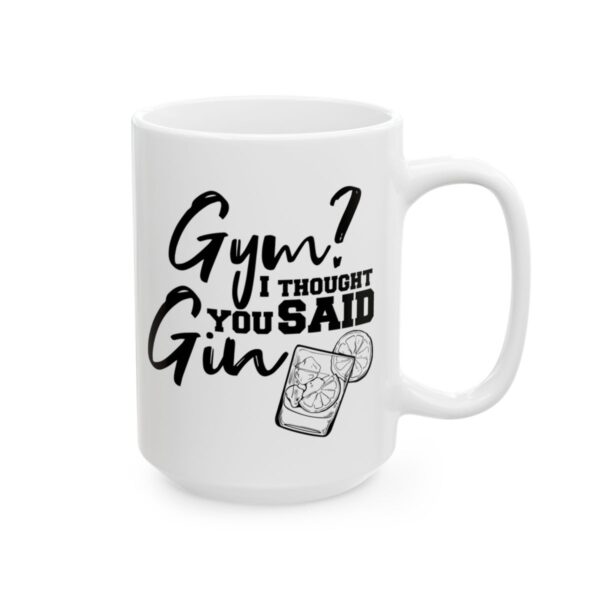 Gym I Thought You Said Gin Gym Mug – Funny Workout Coffee Mug – 11oz/15oz Ceramic Mug