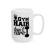 Gym Hair Don't Care Gym Mug – Funny Workout Coffee Mug – 11oz/15oz Ceramic Mug