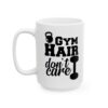 Gym Hair Don't Care Gym Mug – Funny Workout Coffee Mug – 11oz/15oz Ceramic Mug